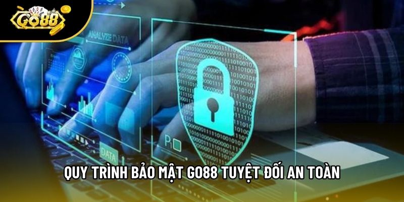 Quy trình bảo mật Go88 tuyệt đối an toàn