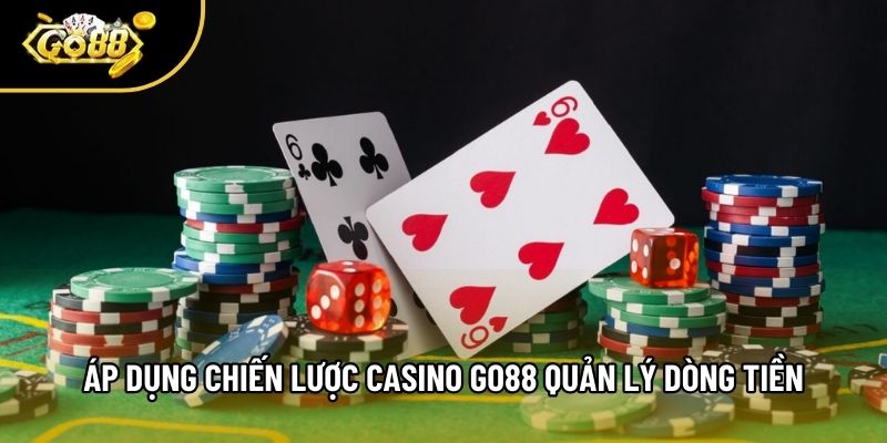 Áp dụng chiến lược casino Go88 quản lý dòng tiền