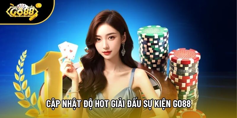 Cập nhật độ hot giải đấu sự kiện Go88 Cập nhật độ hot giải đấu sự kiện Go88
