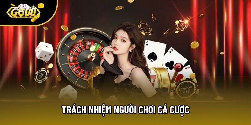 Trách nhiệm người chơi cá cược Trách nhiệm người chơi cá cược