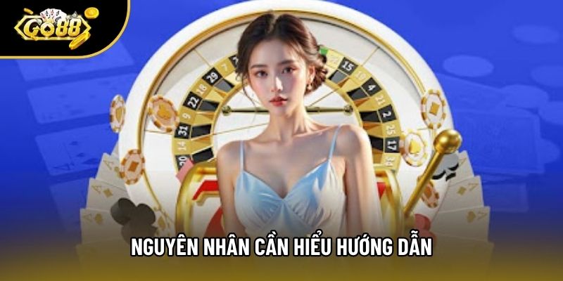 Nguyên nhân cần hiểu hướng dẫn Nguyên nhân cần hiểu hướng dẫn