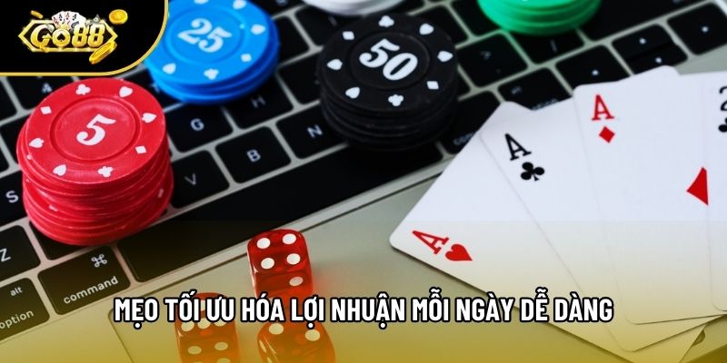 Mẹo tối ưu hóa lợi nhuận mỗi ngày dễ dàng