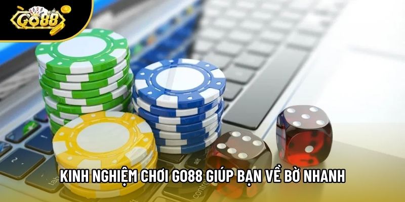 Kinh nghiệm chơi Go88 giúp bạn về bờ nhanh