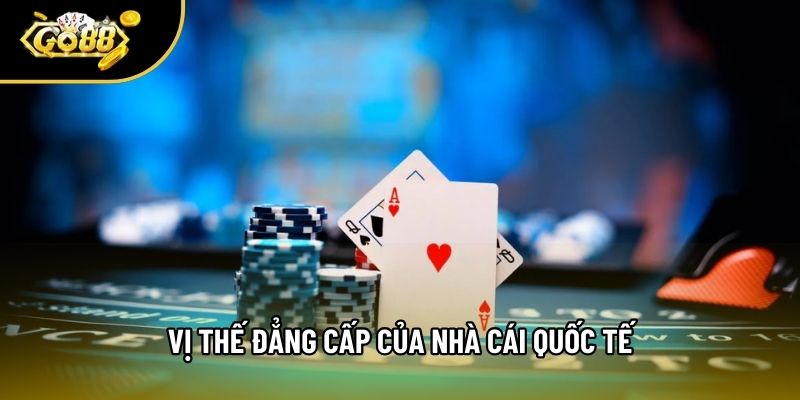 Vị thế đẳng cấp của nhà cái quốc tế