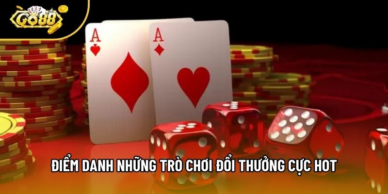 Điểm danh những trò chơi đổi thưởng cực hot Điểm danh những trò chơi đổi thưởng cực hot