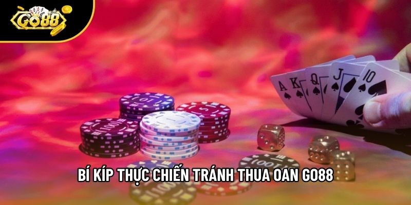 Bí kíp thực chiến tránh thua oan Go88 Bí kíp thực chiến tránh thua oan Go88