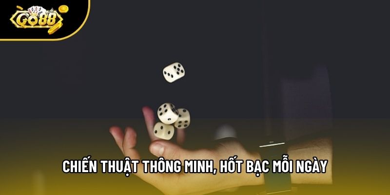 Chiến thuật thông minh, hốt bạc mỗi ngày
